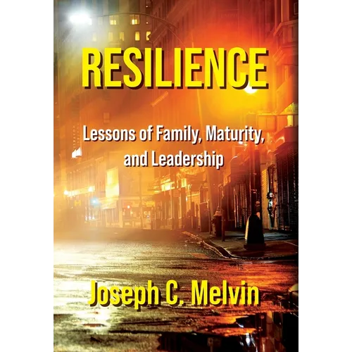 Resilience: Lessons of Family, Maturity, and Leadership - Hardcover