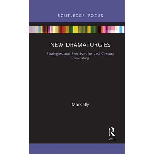 New Dramaturgies: Strategies and Exercises for 21st Century Playwriting - Paperback