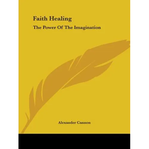 Faith Healing: The Power Of The Imagination - Paperback