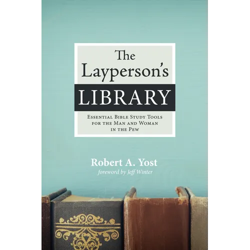 The Layperson's Library: Essential Bible Study Tools for the Man and Woman in the Pew - Hardcover