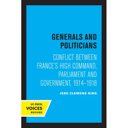 Generals and Politicians: Conflict Between France's High Command, Parliament and Government, 1914-1918 - Paperback