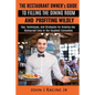 The Restaurant Owner's Guide To Filling The Dining Room and Profiting Wildly: Tips, Techniques, and Strategies For Growing ANY Restaurant Even In the - Paperback