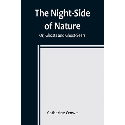 The Night-Side of Nature; Or, Ghosts and Ghost-Seers - Paperback