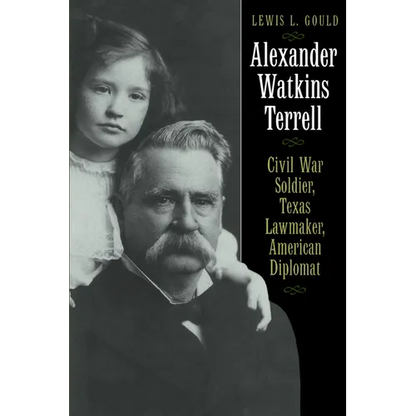 Alexander Watkins Terrell: Civil War Soldier, Texas Lawmaker, American Diplomat - Paperback