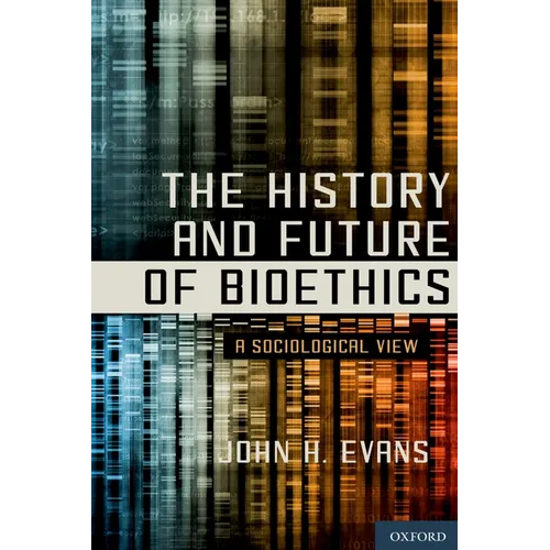 History and Future of Bioethics: A Sociological View - Hardcover