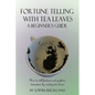 Fortune Telling with Tea Leaves - A Beginner's Guide: How to tell fortunes and perform divination by reading tea leaves (Tasseography) - Paperback