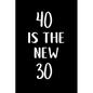 40 is the new 30: Great gift for a 40th birthday! Funny and a great substitute for a card! - Paperback