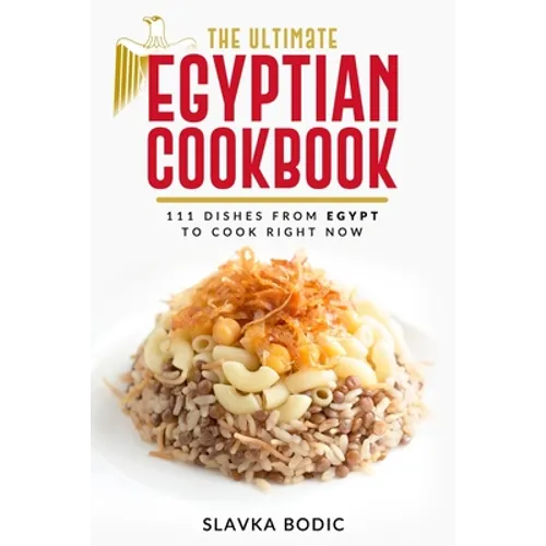 The Ultimate Egyptian Cookbook: 111 Dishes from Egypt To Cook Right Now - Paperback