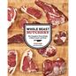 Whole Beast Butchery: The Complete Visual Guide to Beef, Lamb, and Pork - Hardcover