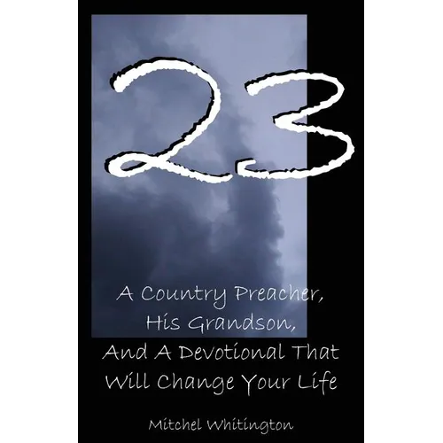 23: A Country Preacher, His Grandson, And A Devotional That Will Change Your Life - Paperback