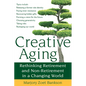 Creative Aging: Rethinking Retirement and Non-Retirement in a Changing World - Paperback