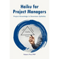 Haiku for Project Managers: Solutions in seventeen syllables - Paperback