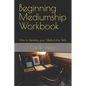 Beginning Mediumship Workbook: How to Develop your Mediumship Skills - Paperback