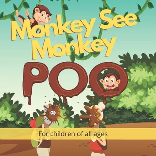 Monkey See Monkey Poo: Follow a mischievous troop of poo throwing monkeys in this beautiful full-colour children's picture book - Paperback