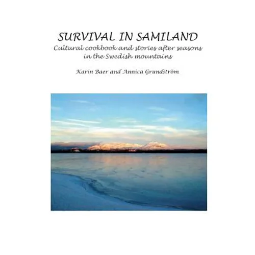 Survival in Samiland: Cultural cookbook and stories after seasons - Paperback
