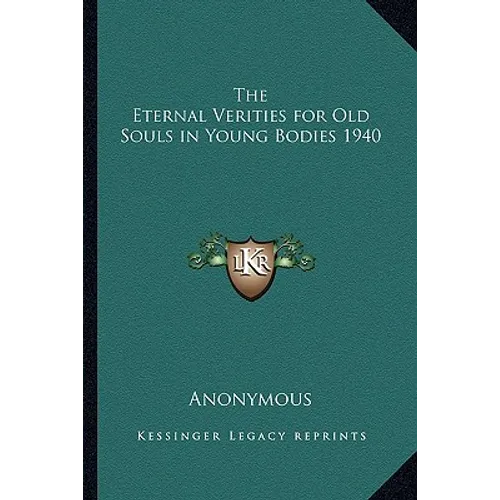 The Eternal Verities for Old Souls in Young Bodies 1940 - Paperback