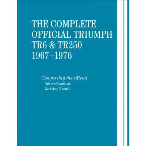 The Complete Official Triumph TR6 & TR250: 1967-1976: Includes Driver's Handbook and Workshop Manual - Hardcover