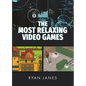 The Most Relaxing Video Games - Hardcover