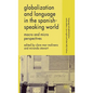 Globalization and Language in the Spanish Speaking World: Macro and Micro Perspectives - Hardcover