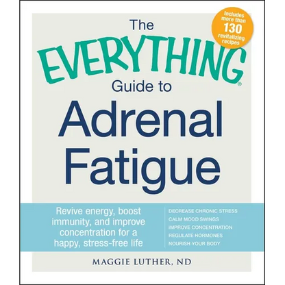 The Everything Guide to Adrenal Fatigue: Revive Energy, Boost Immunity, and Improve Concentration for a Happy, Stress-Free Life - Paperback