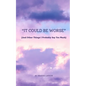 "It Could Be Worse" (And Other Things I Probably Say Too Much) - Paperback