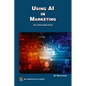 Using AI in Marketing: An Introduction - Paperback