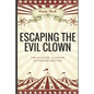 Escaping The Evil Clown: The Alcohol Illusion Extended Edition - Paperback
