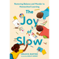 The Joy of Slow: Restoring Balance and Wonder to Homeschool Learning - Hardcover