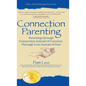 Connection Parenting: Parenting Through Connection Instead of Coercion, Through Love Instead of Fear - Hardcover