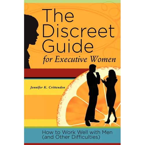 The Discreet Guide for Executive Women: How to Work Well with Men (and Other Difficulties) - Paperback
