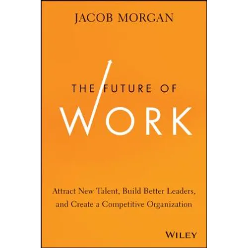 The Future of Work: Attract New Talent, Build Better Leaders, and Create a Competitive Organization - Hardcover