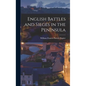 English Battles and Sieges in the Peninsula - Hardcover