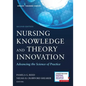 Nursing Knowledge and Theory Innovation, Second Edition: Advancing the Science of Practice - Paperback