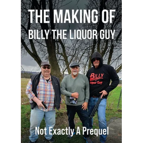 The Making of Billy the Liquor Guy: Not Exactly a Prequel - Paperback