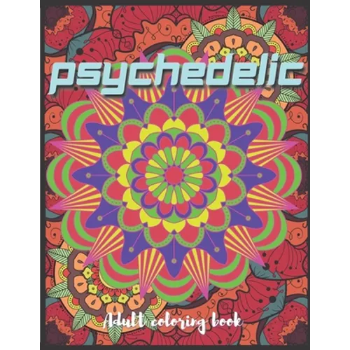 Psychedelic Adult Coloring Book: A Trippy Hippy Psychedelic Coloring book for Acid explorer. A Deep dive into Freedom with full of optical illusions, - Paperback