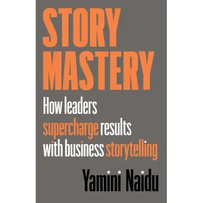 Story Mastery: How leaders supercharge results with business storytelling - Paperback