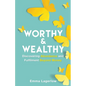 Worthy and Wealthy: Discovering Abundance and Fulfilment Beyond Money - Paperback