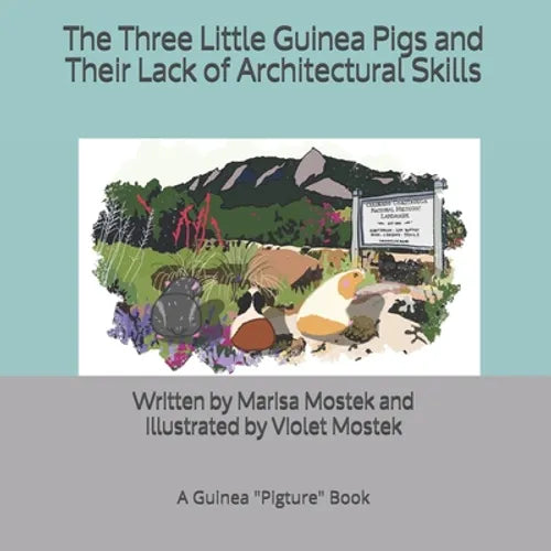 The Three Little Guinea Pigs and Their Lack of Architectural Skills: A Guinea Pigture Book - Paperback