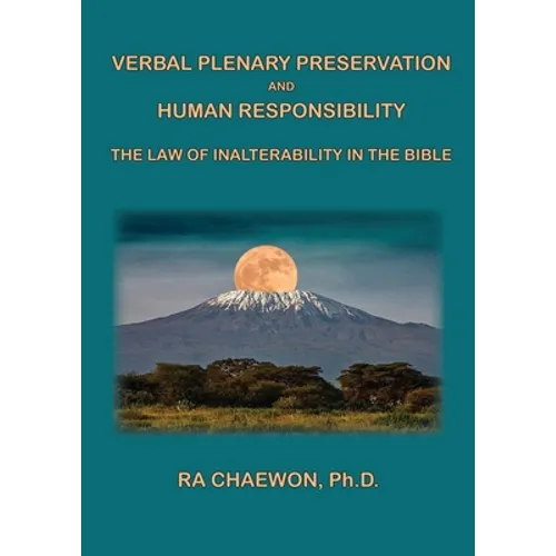 Verbal Plenary Preservation and Human Responsibility: The Law of Inalterability in the Bible - Paperback