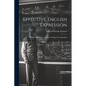 Effective English Expression; a High School Text on Oral and Written Composition; - Paperback