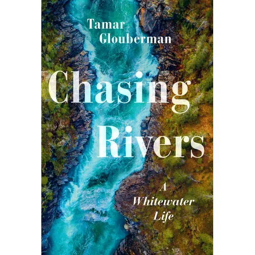 Chasing Rivers: A Whitewater Life - Paperback