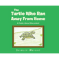The Turtle Who Ran Away From Home: A Fable About Discontent - Hardcover