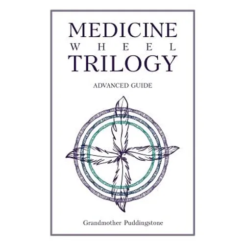 Medicine Wheel Trilogy: Advanced Guide - Paperback
