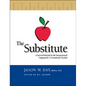 The Substitute: A Survival Manual for the Inexperienced, Unprepared, or Unmotivated Teacher - Paperback