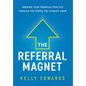 The Referral Magnet: Growing Your Financial Practice Through the People You Already Know - Hardcover