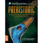 Prehistoric: Dinosaurs, Megalodons, and Other Fascinating Creatures of the Deep Past - Hardcover
