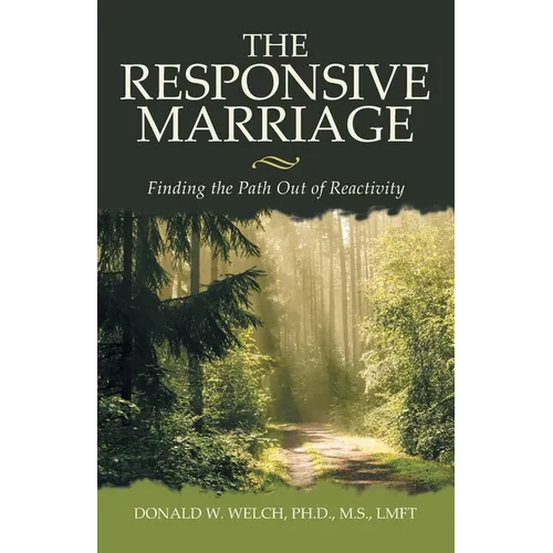 The Responsive Marriage: Finding the Path Out of Reactivity - Paperback