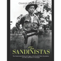 The Sandinistas: The Controversial History and Legacy of the Socialist Party's Revolution, Civil War, and Politics in Nicaragua - Paperback
