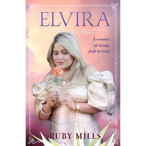 Elvira: A Woman of Strong Faith in God - Paperback