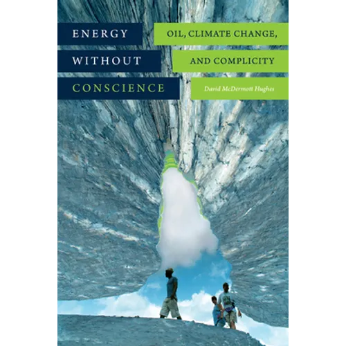 Energy Without Conscience: Oil, Climate Change, and Complicity - Paperback